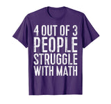 4 Out Of 3 People Struggle With Math T-Shirt