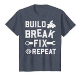 Build Break Fix Repeat - ATV Quad Four Wheeler Funny Gift T-Shirt