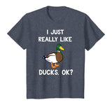 Funny Duck Gift For Duck Lovers I Just Really Like Ducks OK? T-Shirt
