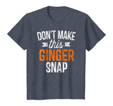Don't Make This Ginger Snap Shirt Funny Redhead Gift