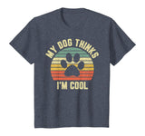 My Dog Thinks I'm Cool Shirt Funny Dog Lover Tshirt Retro