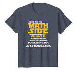 Come To The Math Side We Have Pi Shirt Funny School T-Shirt