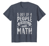 5 out of 4 People Struggle with Math T shirt Funny Teacher