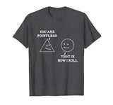 You Are Pointless That Is How I Roll Math T-Shirt Funny