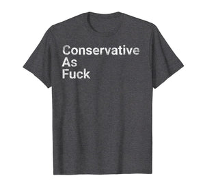 Conservative As Fuck God Bless America Republicans TShirt