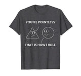 You're Pointless That Is How I Roll T-Shirt Math Pun Gift T-Shirt