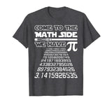 Come To The Math Side We Have Pie Shirt Pi Day Teacher Gift