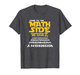 Come To The Math Side We Have Pi Shirt Funny School T-Shirt