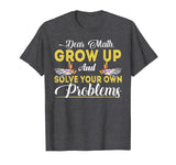 Dear Math Grow Up And Solve Your Own Problems School Tshirt