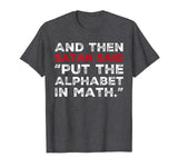 And Then Satan Said Put The Alphabet In Math T-Shirt