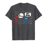 Be Rational Get Real T-Shirt Funny Math Geek Pi Day T-Shirt