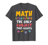 Funny Math Pun T-Shirt Math The Only Subject Counts