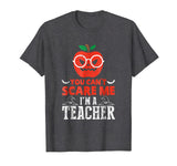 You Can't Scare Me I'm A Teacher Halloween Funny T-Shirt