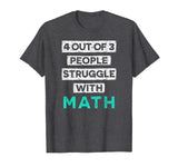 4 Out Of 3 People Struggle With Math Funny T-Shirt