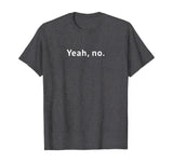 Yeah, No Funny Sarcastic Sassy Text T-Shirt for Women