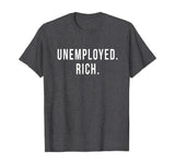 Unemployed. Rich. Entrepreneur Freedom Funny Gift T Shirt T-Shirt