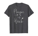 Plaque is wack dentist tshirt gift for dental assistant tee T-Shirt