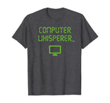 Computer Whisperer Shirt Tech Support Nerds Geeks Funny IT T-Shirt