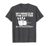Funny Bowling Tshirt - Mind's in Gutter But Balls Aren't