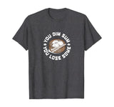 You Dim Sum You Lose Some Funny Asian Food Shirt