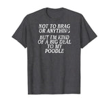 Funny Poodle Shirt, Joke Dog Tshirt, Miniature, Toy Tee