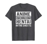 Funny Hentai Tee - Anime In The Streets Hentai In The Sheets