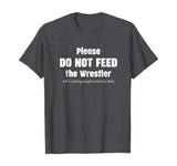 Please do not feed the Wrestler - Wrestling T-Shirt