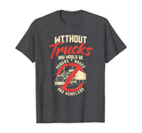 Truck Driver Appreciation Tshirt I Hungry Naked Homeless T-Shirt
