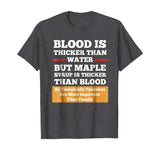 Blood Is Thicker Than Water But Syrup Funny Shirt Gift