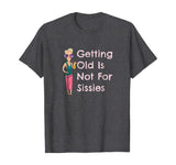 Funny Getting Old Is Not For Sissies Grandmother T-Shirt