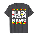 Black Mom Magic Black History Month Africa Pride T-Shirt