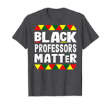 Black Professors Matter Black History Month Africa Pride T-Shirt