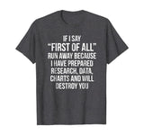 First Of All Run Away Debate T-shirt Funny Debating Tee Gift