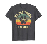 My Dog Thinks I'm Cool Shirt Funny Dog Lover Tshirt Retro