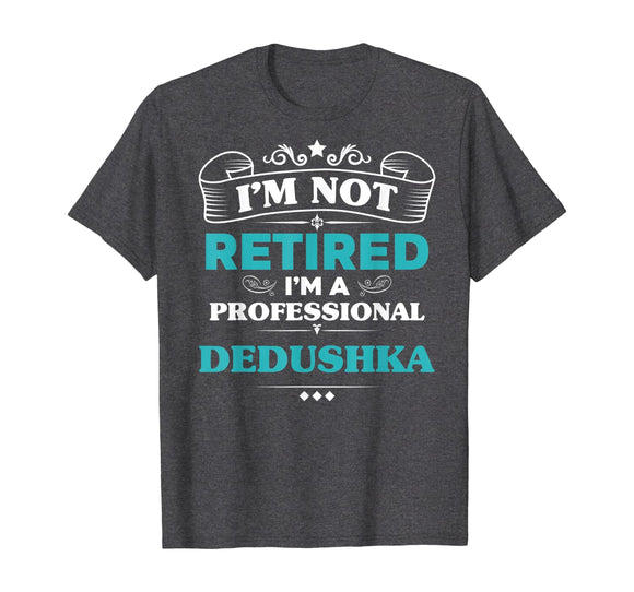 Mens I'm Not Retired Professional Dedushka Grandpa Funny Tshirt