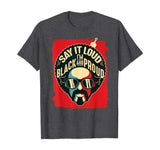Say It Loud Black and Proud T-Shirt Black History T-Shirt