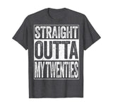 Straight Outta My Twenties T-Shirt Funny 30th Birthday Gift T-Shirt