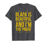 Black is Beautiful and I'm the Proof Black History T-Shirt