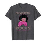 Powerful Roots Black History Month I Love My Roots T-shirt