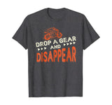 Drop A Gear And Disappear Motorcycle Shirt Funny Biker Tee