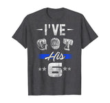 Thin Blue Line - I've Got His Six T-Shirt