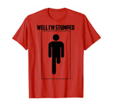 Well I'm Stumped Shirt | Cool Leg Amputation Funny Limb Gift