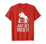 Equestrian Horse Show Jumping TShirt Gift Just Get Over It T-Shirt