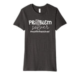 Problem Solver Math Teachers Women Gift Premium T-Shirt
