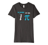 Be Rational Get Real Funny Math Joke Statistics Pun Premium T-Shirt