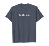 Yeah, No Funny Sarcastic Sassy Text T-Shirt for Women