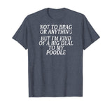 Funny Poodle Shirt, Joke Dog Tshirt, Miniature, Toy Tee