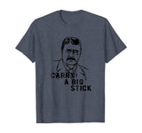 Teddy Roosevelt Carry A Big Stick Fun US History Shirt