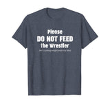 Please do not feed the Wrestler - Wrestling T-Shirt