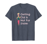 Funny Getting Old Is Not For Sissies Grandmother T-Shirt